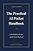 The Practical AI Pocket Handbook: A Field Guide for Leaders and the Teams They Lead