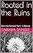 Rooted in the Ruins: Born into Survival: Part I - A Memoir