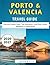 Porto & Valencia Travel Guide 2026-2027: Discover Hidden Gems, Top Attractions, Local Food, Hotels, Itineraries & Travel Hacks