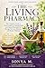 THE LIVING PHARMACY: The Complete Guide to Herbal Medicine, Healing Foods, and Natural Remedies for Modern Wellness