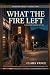 What The Fire Left: A Hallo...