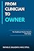 Clinician to Owner: A Healthcare Practice Owner’s Guide to Starting, Scaling, and Selling a Physical Therapy, Occupational Therapy, or Medical Practice