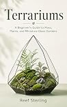 Terrariums: A Beg...