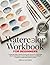 Watercolor Workbook for Beginners: A Step-by-Step Practice Guide with Hands-On Exercises, Brush Techniques, Colour Mixing Charts, and Simple Projects to Build Real Painting Skills