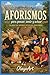 Aforismos para pensar sentir y actuar: Palabras que inspiran , gestos que transforman (Spanish Edition)
