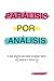Parálisis por Análisis: El plan práctico para dejar de pensar tanto y empezar a actuar (Spanish Edition)