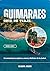 GUIMARAES GUÍA DE VIAJE 2026-2027: Un manual para explorar, comer y disfrutar de la ciudad. (Spanish Edition)