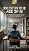 Trust in the Age of AI: A Guide to Authentic Human Connection in a World of Algorithms (Modern Ethics Book 2)