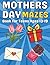 Mothers Day Gifts for Teens : Mother’s Day Mazes for Teens Ages 13–19: Fun and Engaging Puzzle Mazes Inspired by Hearts, Flowers, and Sweet Mother’s Day Celebrations