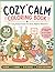 Cozy Calm Coloring Book: 30 Cozy Animal Scenes for Stress Relief & Relaxation