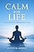 CALM FOR LIFE: A Practical Guide to Relieving Chronic Stress