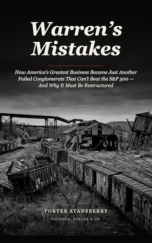Warren's Mistakes: How America’s Greatest Business Became Just Another Failed Conglomerate That Can’t Beat the S&P 500 — And Why It Must Be Restructured (Kindle Edition)
