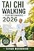 TAI CHI WALKING FOR BEGINNERS 2026: Gentle Movement, Balance Training, Mindfulness Practice, Stress Relief, Posture Alignment, and Daily Wellness Routine