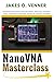 NanoVNA Masterclass: Advanced RF Measurements, Smith Chart Mastery, Filter Design, and Antenna Tuning — Real Projects for Ham Radio Operators, RF ... Makers (The NanoVNA Complete Guide Series)