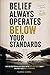Belief Always Operates Below Your Standards