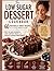 The Low Sugar Dessert Cookbook: 60 Naturally Sweet Recipes for Cravings Without Guilt | Easy No-Bake Desserts, Light Comfort Treats, and Healthy Everyday Indulgences