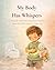 My Body Has Whispers: A Gentle and Reassuring Potty Training Book for Older Learners (Ages 3–5)