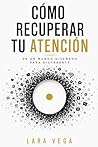 CÓMO RECUPERAR TU ATENCIÓN EN UN MUNDO DISEÑADO PARA DISTRAERTE: Por qué estás mentalmente saturado, sin enfoque ni energía… y cómo volver a pensar ... que no te deja parar (Spanish Edition)