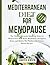 MEDITERRANEAN DIET FOR MENOPAUSE: The Ultimate Hormone Balancing Guide for Women Over 40 to Reset Metabolism, Strengthen Bones, and Reduce Hot Flashes ... Recipes (The Menopause Wellness Solutions)