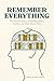Remember Everything: A Complete Guide to Memory That Works for Real Life