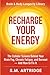 Recharge Your Energy: The Cellular Science Behind Your Brain Fog, Chronic Fatigue, and Burnout -- And How to Fix It (Brain and Body Longevity Library)