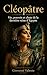Cléopâtre: Vie, pouvoir et chute de la dernière reine d’Égypte (French Edition)