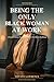 Being the Only Black Woman at Work: A Sister-to-Sister Survival Guide for the One in the Room