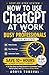 How to Use ChatGPT at Work for Busy Professionals (Step-by-Step): Write Emails, Run Meetings, Automate Tasks & Save 10+ Hours a Week Without Coding: A ... Tasks (Life Lessons with Aoryn Thorval)