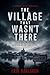 The Village That Wasn’t There: A Nordic Noir Thriller