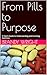 From Pills to Purpose: A Teen’s Guide to Understanding and Surviving Addiction