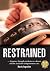 Restrained: A Journey Through Psychosis as a Doctor and the Search for Compassionate Care