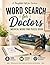 Word Search for Doctors: Medical Word Find Puzzle Book: 100 Large Print Medical Puzzles with 2,000 Unique Terms — Anatomy, Diagnoses, Procedures & ... Med Students (Everyday Heroes Puzzle Series)
