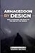 Armageddon by Design: Who Is Shaping the Road to the End of the World