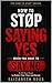 HOW TO STOP SAYING YES WHEN YOU WANT TO SAY NO: A 30-Day Reset to Protect Your Time and Energy (The How to Stop Series)