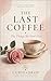 The Last Coffee: The Things We Don’t Say