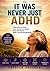 It Was Never Just ADHD: The Hidden Link Between ADHD, Anxiety, and Trauma — and How to Break the Cycle of Overwhelm, Exhaustion, and Self-Doubt (The ADHD Awakening Series Book 9)