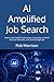 AI Amplified Job Search: How to Use ChatGPT with Human Connection to Stand Out, Get Interviews, and Land the Right Job