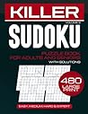 Killer Sudoku Puzzle Book for Adults and Seniors: 480 Challenging Logic Games from Easy to Expert with Solutions. Enhance Focus and Cognitive Health with Large Print Math Puzzles for Stress Relief.