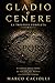 Gladio e Cenere: La trilogia completa: un thriller storico nell’antica Roma tra intrighi, sopravvivenza e catastrofe (Italian Edition)