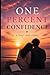 One Percent Confidence: A Love Story That Broke Me and Built Me Again