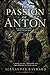 The Passion of Anton: A Novel