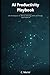 AI Productivity Playbook: 20 Strategies to Work Smarter with Artificial Intelligence (Developer guides)