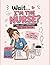 Wait…I’m the Nurse?: Call L...