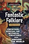 Fantastic Folklore for Kids: Cryptids, Monsters, and Mythical Creatures from Around the World