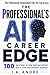 The Professionals AI Career Edge: 100 Questions to Turn Your Chat History Into a High Performance Roadmap (AI Discovery Book 3)