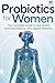 Probiotics for Women : The ...