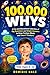 100,000 Whys: A Fun and Educational Collection of Big Questions and Simple Answers to Grow Curious Minds and Smart Thinkers (For Kids Ages 6-12)