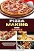 Pizza Making Made Simple: A Beginner’s Step-By-Step Guide To Foolproof Dough, Crispy Crusts, And Pizzeria-Quality Pizza At Home Without Fancy Equipment