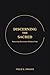 Discerning the Sacred: Restoring Reverence Without Fear (The Foundations of Order Book 8)