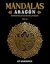 Mandalas de Aragón Volumen 14: Libro para Colorear Adultos con 50 Diseños Relajantes y Antiestrés (Mandalas de España – Colección para Colorear Adultos) (Spanish Edition)